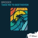 Bridger - Take Me To Beethoven (Extended Mix)