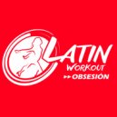Latin Workout - Obsesion (Workout Mix)