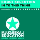Coqui Selection - In To This Thing