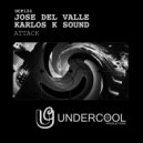 Jose Del Valle, Karlos K Sound - Attack (Original Mix)