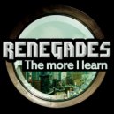 Renegades - The More I Learn (Radio)