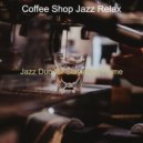 Coffee Shop Jazz Relax - Jazz Duo - Background Music for Staying at Home ()