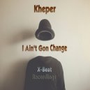 Kheper - I Ain\'t Gon Change (Original Mix)