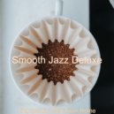 Smooth Jazz Deluxe - Chilled Moments for Social Distancing ()