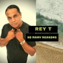 REY T - So Many Reasons