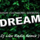 Sandr Voxon feat Erbil Dzemoski - Dream (Dj Llex Radio remix)