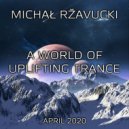 Michał Ržavucki - A World Of Uplifting Trance (April 2020)