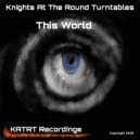 Knights At The Round Turntables - This World (world mix)