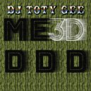 DJ TOTY GEE - Me 3d D D D (original)
