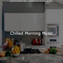 Chilled Morning Music - Swanky Backdrops for Cooking at Home