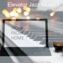 Elevator Jazz Music - Sensational Backdrops for Work from Home ()