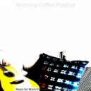 Morning Coffee Playlist - Dream-Like Backdrops for Cooking at Home