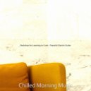 Chilled Morning Music - Lonely Ambiance for Learning to Cook