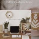 Coffee Shop Music Deluxe - Spacious Ambience for Learning to Cook