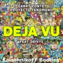 Gabry Ponte, Proyecto Fenomeno feat. Deivys - Deja  Vu (KalashnikoFF Bootleg)