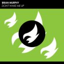 Brian Murphy - Don\'t Wake Me Up (Original Mix)
