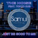 The Noise & Tokyo Cub - Just Be Good to Me (feat. Tokyo Cub)