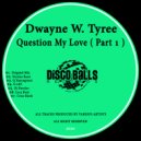 Dwayne W. Tyree - Question My Love (Q Narongwate Remix)