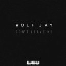 Wolf Jay - Don't Leave Me