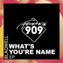 Blaqwell - What\'s Your Name (Original Mix)