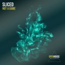 Sliced - Not A Game (Original Mix)