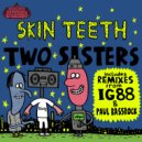 Skin Teeth - Two Sisters (IG88 Remix)