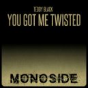Teddy Black - You Got Me Twisted