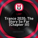 LMP - Trance 2020; The Story So Far (Chapter III)