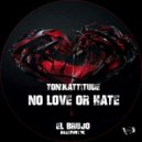Tonikattitude - No Love or Hate