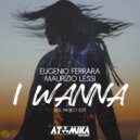 Eugenio Ferrara & Maurizio Lessi - I Wanna (Feel Project Edit)