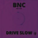 BNC feat. RSN - Drive Slow (Original Mix)