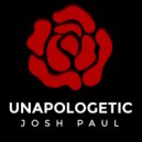 Josh Paul - UNAPOLOGETIC (Demo Version)