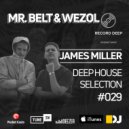 Mr.Belt & Wezol x James Miller - Deep House Selection #029 (Record Deep) ()
