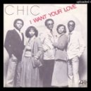 Chic - I Want Your Love
