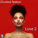 Divided Nation - Love 2 (Original Mix)