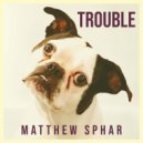 Matthew Sphar - Trouble (Original Mix)