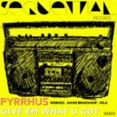 PYRRHUS - Give Em What U Got (Original Mix)