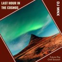 DJ MNX - Last Hour In The Cosmos (Future Psy Chill Session) (Original Mix)