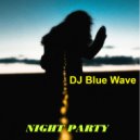 DJ Blue Wave - NIGHT PARTY ()