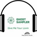 Ghost Sampler - Give Me Your Lovin (Original Mix)