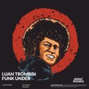 Luan Trombin - Funk Under (Original Mix)