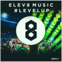 Elev8 Music - #LevelUp (Original Mix)