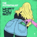 The Potentialist - What You Got ()