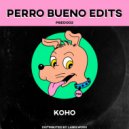 Perro Bueno Edits - KOHO (Original Mix)