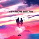 Sazu & Hannah Pisani - I Think You\'re Too Late (Original Mix)