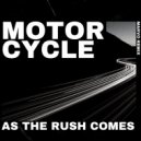 Motorcycle - As The Rush Comes