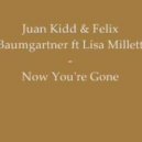 Juan Kidd, Felix Baumgartner, Lisa Millett - Now You Gone