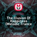 DJ Andjey - The Illusion Of Happiness (Melodic Trance Mix)