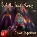 B.A.R. feat Roxy - Come Together
