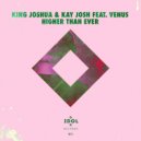 King Joshua & Kay Josh & Venus - Higher Than Ever (Idol Radio Mix)